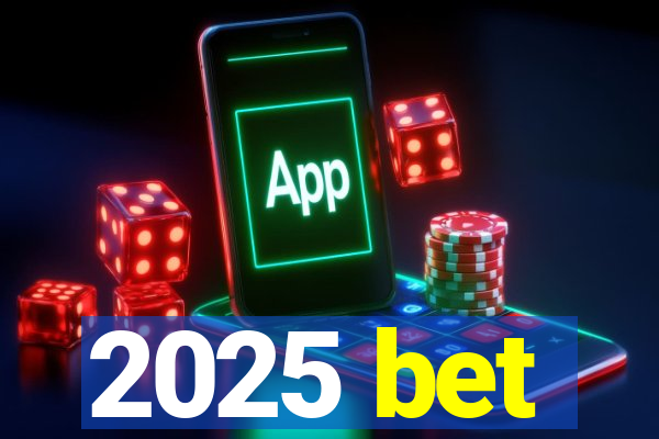 2025 bet