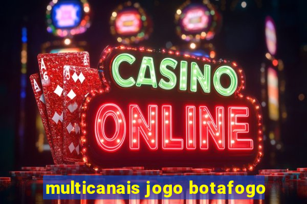 multicanais jogo botafogo