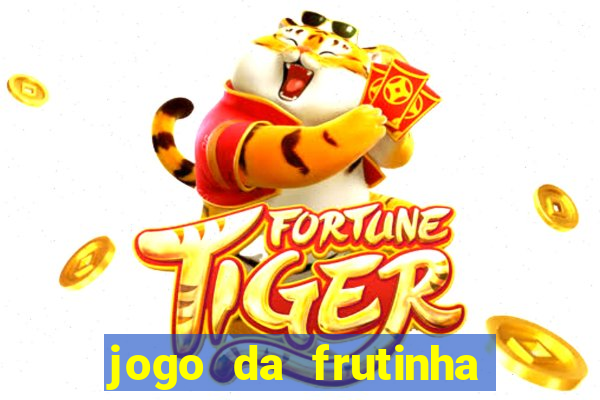 jogo da frutinha para ganhar dinheiro