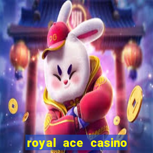 royal ace casino sign up bonus