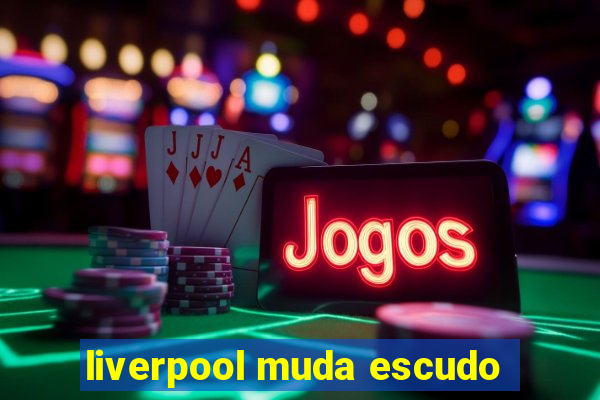 liverpool muda escudo