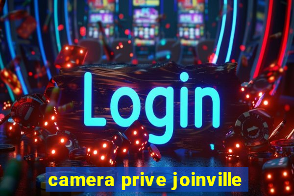 camera prive joinville