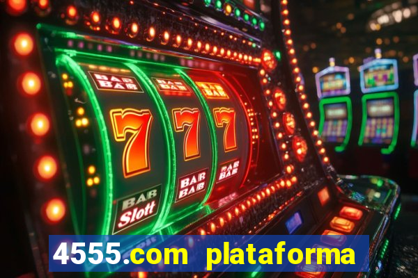 4555.com plataforma de jogos