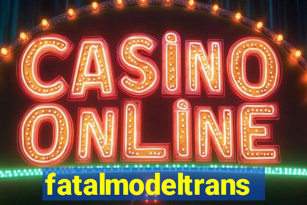 fatalmodeltrans