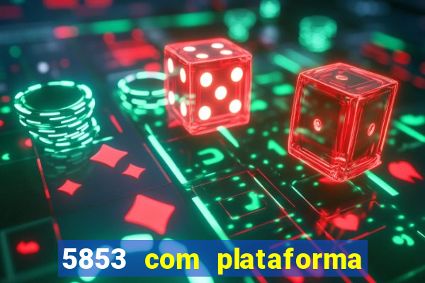 5853 com plataforma de jogos