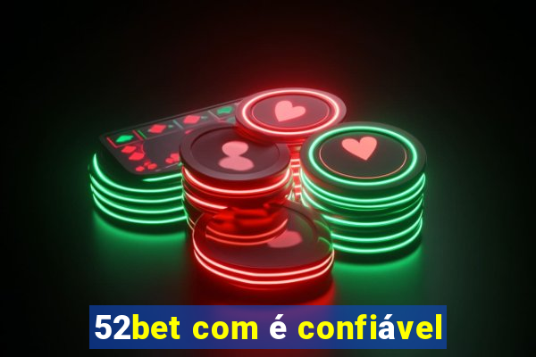 52bet com é confiável