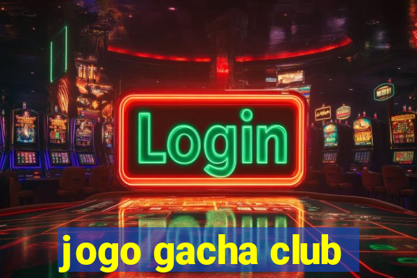 jogo gacha club