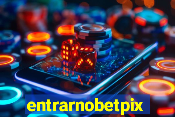 entrarnobetpix