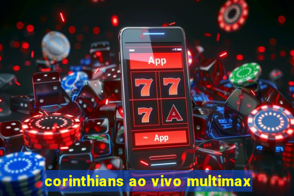 corinthians ao vivo multimax