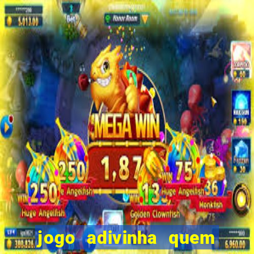 jogo adivinha quem sou eu