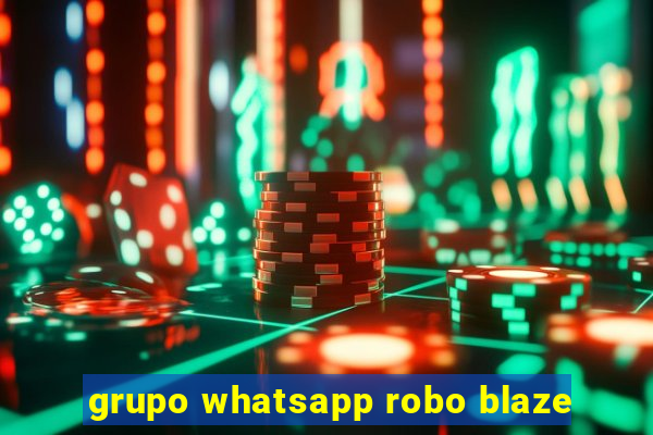 grupo whatsapp robo blaze