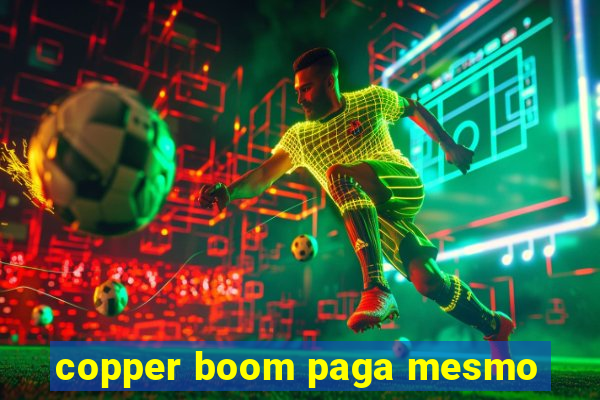 copper boom paga mesmo