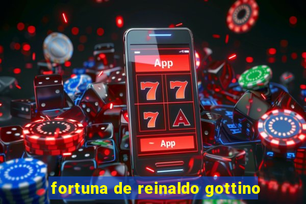 fortuna de reinaldo gottino