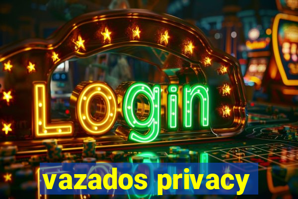 vazados privacy