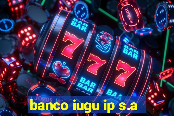 banco iugu ip s.a