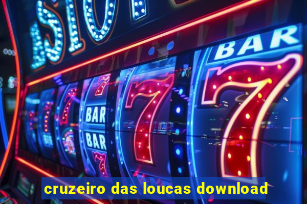 cruzeiro das loucas download