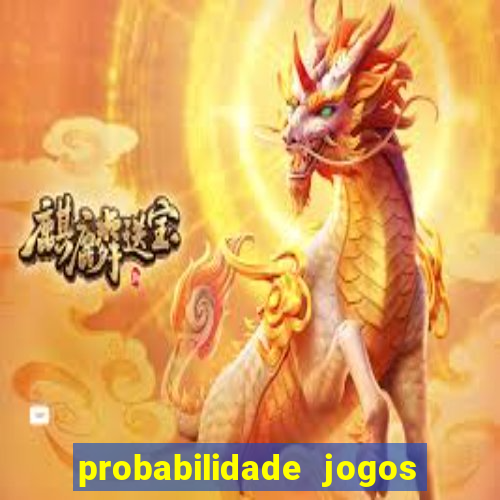 probabilidade jogos de hoje