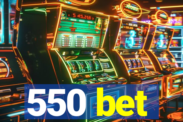 550 bet