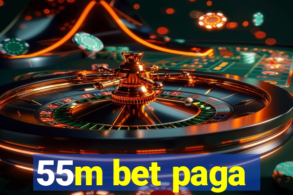 55m bet paga