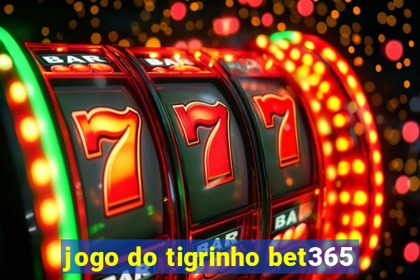 jogo do tigrinho bet365