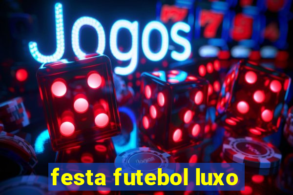 festa futebol luxo