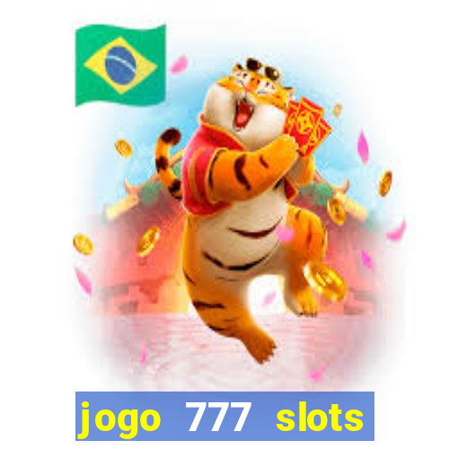 jogo 777 slots paga mesmo