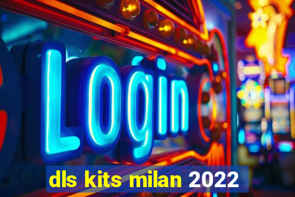 dls kits milan 2022