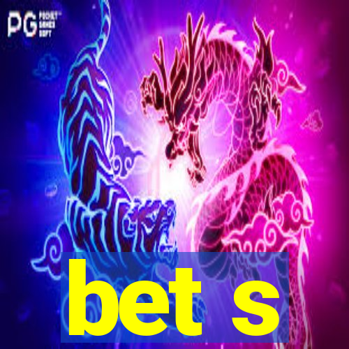 bet s