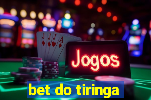 bet do tiringa