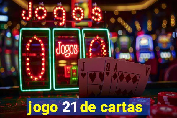 jogo 21 de cartas