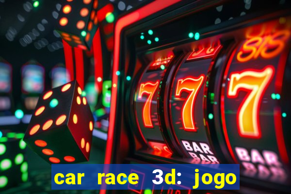 car race 3d: jogo de carros