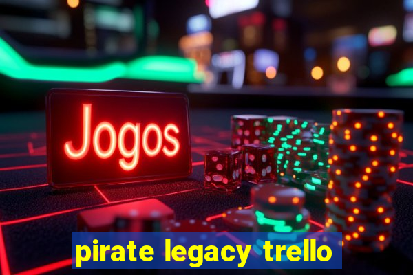 pirate legacy trello