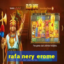 rafa nery erome