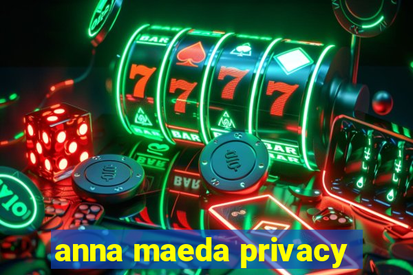 anna maeda privacy