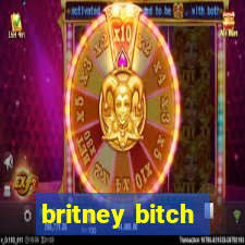 britney bitch