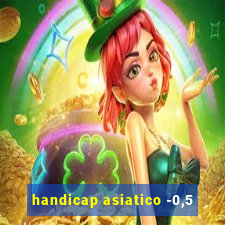 handicap asiatico -0,5