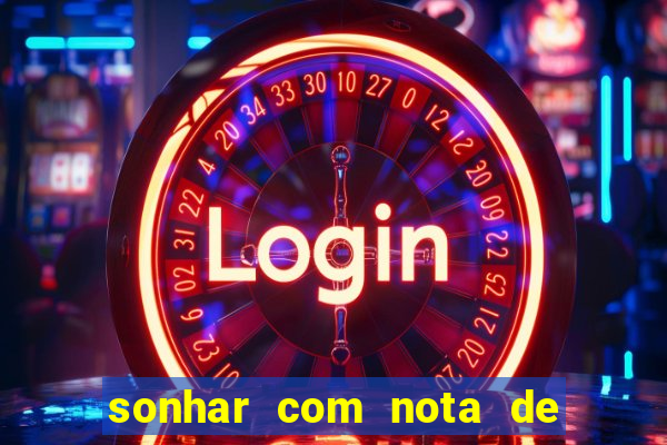 sonhar com nota de 200 reais jogo do bicho