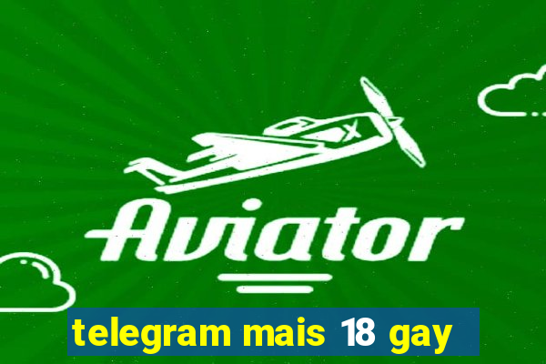 telegram mais 18 gay