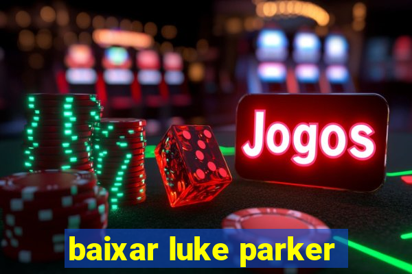 baixar luke parker