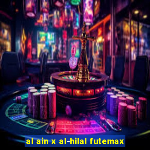 al ain x al-hilal futemax