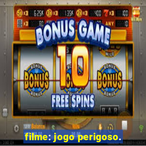 filme: jogo perigoso.