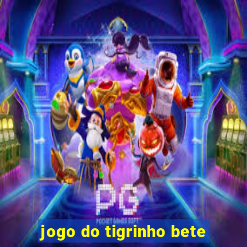 jogo do tigrinho bete