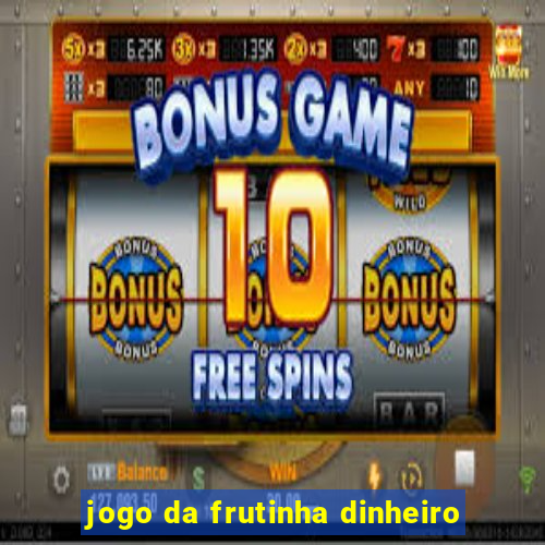 jogo da frutinha dinheiro