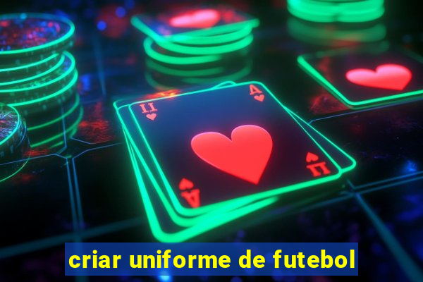 criar uniforme de futebol