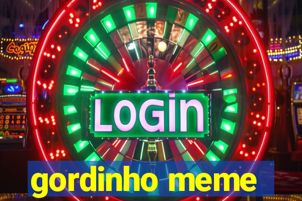 gordinho meme