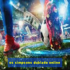 os simpsons dublado online