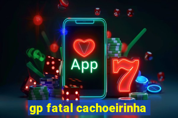 gp fatal cachoeirinha