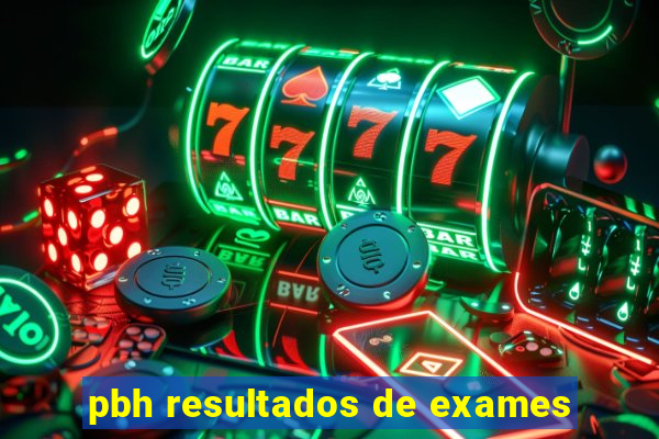 pbh resultados de exames