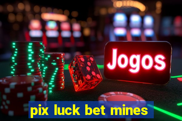 pix luck bet mines