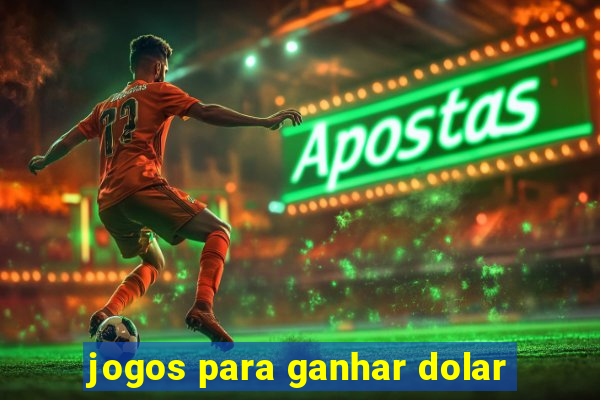 jogos para ganhar dolar